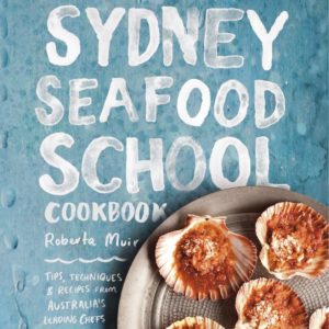 Sydney Seafood School Cookbook by Roberta Muir